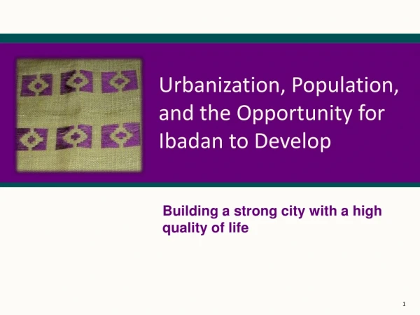 Urbanization, Population, and the Opportunity for Ibadan to Develop